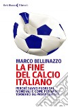 La fine del calcio italiano: Perché siamo fuori dai Mondiali e come possiamo tornarci da protagonisti. E-book. Formato EPUB ebook