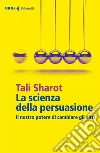 La scienza della persuasione: Il nostro potere di cambiare gli altri. E-book. Formato EPUB ebook di Tali Sharot