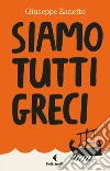 Siamo tutti greci. E-book. Formato EPUB ebook di Giuseppe Zanetto