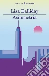 Asimmetria. E-book. Formato EPUB ebook di Lisa Halliday