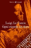 Ogni ricordo un fiore. E-book. Formato EPUB ebook di Luigi Lo Cascio
