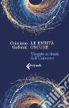 Le entità oscure: Viaggio ai limiti dell'Universo. E-book. Formato EPUB ebook di Cristiano Galbiati