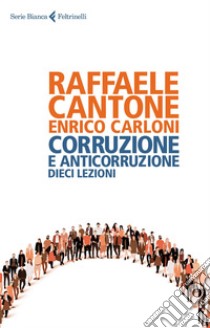 Corruzione e anticorruzione: Dieci lezioni. E-book. Formato EPUB ebook di Raffaele Cantone