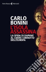 L'isola assassina: La sfida di Daphne al cuore corrotto dell'Europa. E-book. Formato EPUB ebook