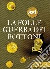 La folle guerra dei bottoni. E-book. Formato EPUB ebook di Avi