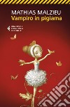 Vampiro in pigiama. E-book. Formato EPUB ebook di Mathias Malzieu