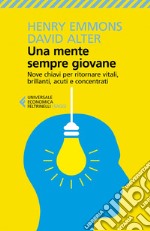 Una mente sempre giovane: Nove chiavi per ritornare vitali, brillanti, acuti e concentrati. E-book. Formato EPUB ebook