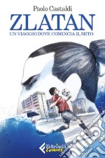 Zlatan: Un viaggio dove comincia il mito. E-book. Formato EPUB ebook