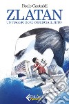 Zlatan: Un viaggio dove comincia il mito. E-book. Formato EPUB ebook