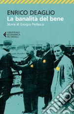 La banalità del bene: Storia di Giorgio Perlasca. E-book. Formato EPUB ebook