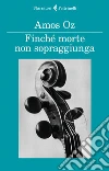 Finché morte non sopraggiunga. E-book. Formato EPUB ebook di Amos Oz