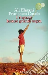 I ragazzi hanno grandi sogni. E-book. Formato EPUB ebook di Alì Ehsani