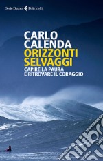 Orizzonti selvaggi: Capire la paura e ritrovare il coraggio. E-book. Formato EPUB