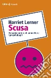 Scusa: Il magico potere di ammettere i propri sbagli. E-book. Formato EPUB ebook di Harriet Lerner
