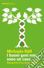 I buoni geni non sono un caso: Riprogramma il tuo destino biologico. E-book. Formato EPUB ebook