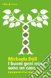 I buoni geni non sono un caso: Riprogramma il tuo destino biologico. E-book. Formato EPUB ebook