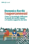 I superconnessi: Come la tecnologia influenza le menti dei nostri ragazzi e il nostro rapporto con loro. E-book. Formato EPUB ebook