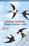 Magari domani resto. E-book. Formato EPUB ebook di Lorenzo Marone