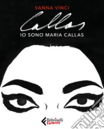 Io sono Maria Callas. E-book. Formato EPUB ebook di Vanna  Vinci