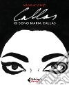Io sono Maria Callas. E-book. Formato EPUB ebook