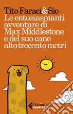 Le entusiasmanti avventure di Max Middlestone e del suo cane alto trecento metri. E-book. Formato EPUB ebook