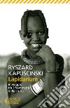 Lapidarium: In viaggio tra i frammenti della Storia. E-book. Formato EPUB ebook di Ryszard Kapuscinski