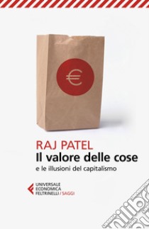 Il valore delle cose: e le illusioni del capitalismo. E-book. Formato EPUB ebook di Raj Patel