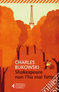 Shakespeare non l’ha mai fatto. E-book. Formato EPUB ebook di Charles Bukowski