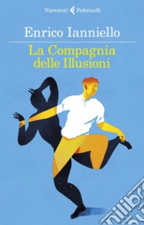 La Compagnia delle Illusioni. E-book. Formato EPUB ebook di Enrico Ianniello