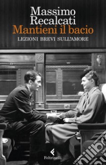 Mantieni il bacio: Lezioni brevi sull'amore. E-book. Formato EPUB ebook di Massimo Recalcati