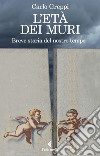 L'età dei muri: Breve storia del nostro tempo. E-book. Formato EPUB ebook di Carlo Greppi