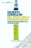 Nel paese della pseudoscienza: Perché i pregiudizi minacciano la nostra libertà. E-book. Formato EPUB ebook di Gilberto  Corbellini