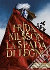 La spada di legno. E-book. Formato EPUB ebook di Frida Nilsson