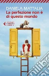 La perfezione non è di questo mondo. E-book. Formato EPUB ebook di Daniela Mattalia