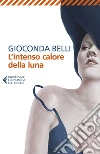 L'intenso calore della luna. E-book. Formato EPUB ebook di Gioconda Belli