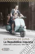 La Repubblica inquieta: L’Italia della Costituzione. 1946-1948. E-book. Formato EPUB