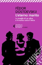 L'eterno marito - La moglie di un altro e il marito sotto il letto. E-book. Formato EPUB ebook