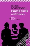 L'eterno marito - La moglie di un altro e il marito sotto il letto. E-book. Formato EPUB ebook di Serena Prina