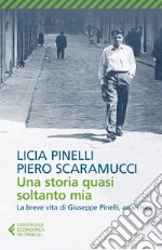 Una storia quasi soltanto mia: La storia di Giuseppe Pinelli, l’anarchico. E-book. Formato EPUB ebook