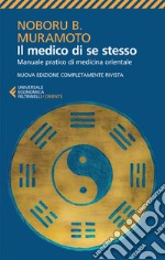 Il medico di se stesso: Manuale pratico di medicina orientale. E-book. Formato EPUB ebook