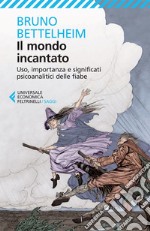 Il mondo incantato: Uso, importanza e significati psicoanalitici delle fiabe. E-book. Formato EPUB ebook