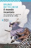 Il mondo incantato: Uso, importanza e significati psicoanalitici delle fiabe. E-book. Formato EPUB ebook di Bruno Bettelheim