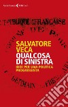 Qualcosa di sinistra: Idee per una politica progressista. E-book. Formato EPUB ebook di Salvatore  Veca