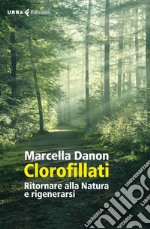 Clorofillati: Rieducarsi alla Natura e rigenerarsi. E-book. Formato EPUB ebook