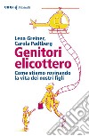 Genitori elicottero: Come stiamo rovinando la vita dei nostri figli. E-book. Formato EPUB ebook di Lena  Greiner