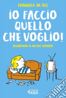 Io faccio quello che voglio!. E-book. Formato EPUB ebook di Emanuela Da Ros