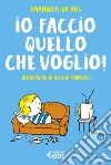 Io faccio quello che voglio!. E-book. Formato EPUB ebook