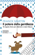 Il potere della gentilezza: 16 regole d'oro per ottenere e dare fiducia. E-book. Formato EPUB ebook