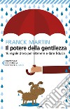 Il potere della gentilezza: 16 regole d'oro per ottenere e dare fiducia. E-book. Formato EPUB ebook