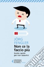 Non ce la faccio più: Guida rapida per non esaurirsi. E-book. Formato EPUB ebook